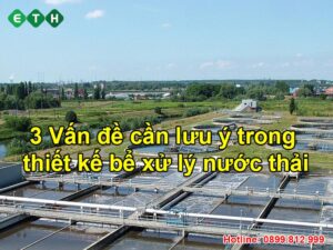 3 vấn đề cần lưu ý trong thiết kế bể xử lý nước thải