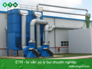 Xử lý bụi - Môi trường ETH tư vấn xử lý bụi chuyên nghiệp