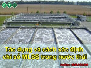 Tác dụng và cách xác định chỉ số MLSS trong nước thải