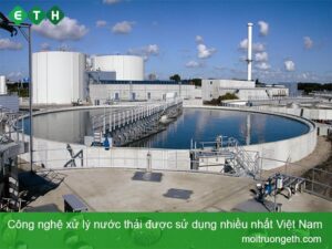 [Tổng hợp] Công nghệ xử lý nước thải được sử dụng nhiều nhất Việt Nam hiện nay