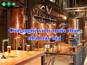 Tìm hiểu về công nghệ xử lý nước thải nhà máy bia