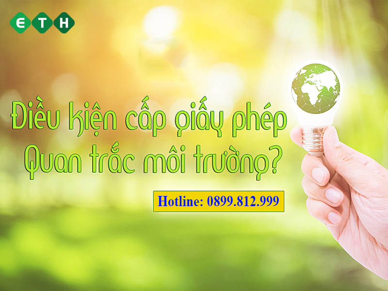 Điều kiện để được cấp giấy phép quan trắc môi trường là gì? 1 Điều kiện để được cấp giấy phép quan trắc môi trường là gì?
