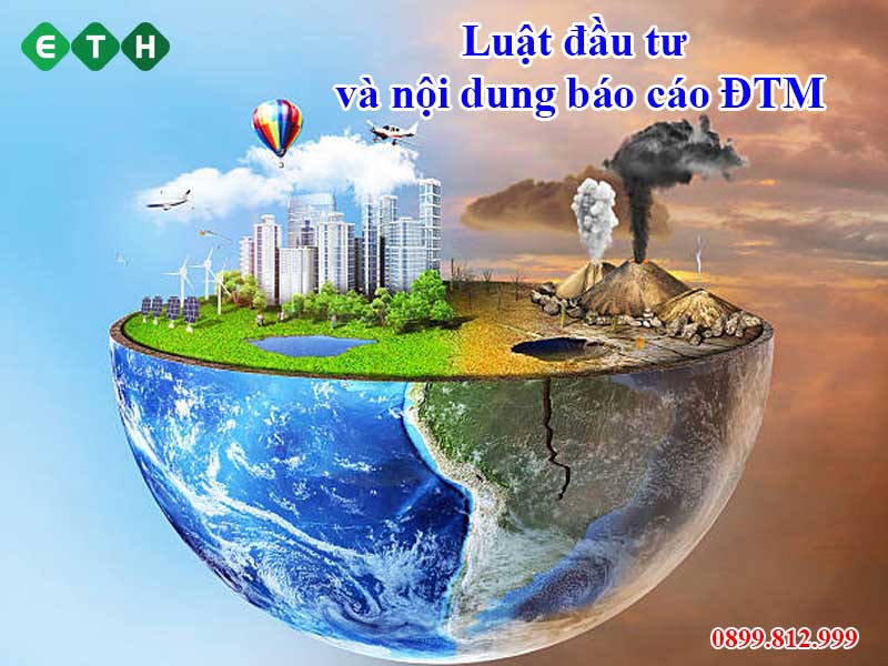 Luật đầu tư môi trường và nội dung báo cáo ĐTM Luật đầu tư môi trường và nội dung báo cáo ĐTM