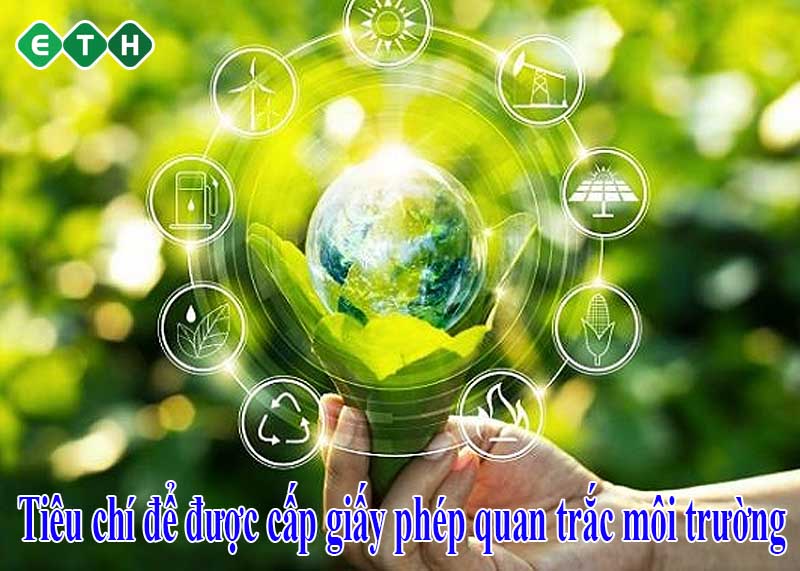 Tiêu chí để được cấp giấy phép quan trắc môi trường Tiêu chí để được cấp giấy phép quan trắc môi trường