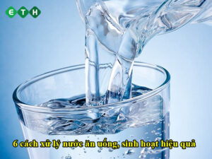6 cách xử lý nước ăn uống sinh hoạt