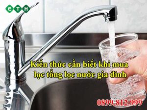 Kiến thức cơ bản cần nắm rõ khi mua hệ thống lọc tổng cho gia đình