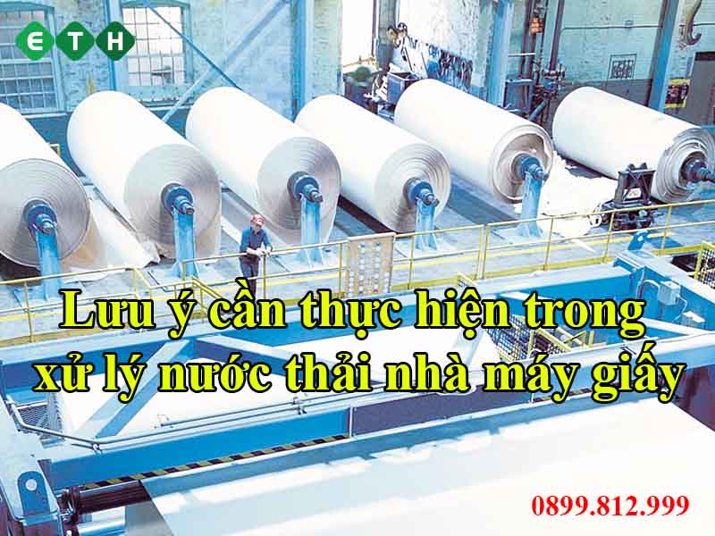 3 lưu ý cần thực hiện trong xử lý nước thải nhà máy giấy 3 lưu ý cần thực hiện trong xử lý nước thải nhà máy giấy