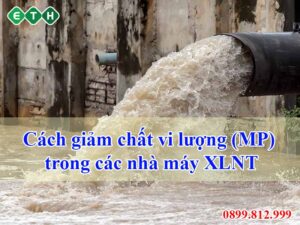 Cách giảm chất vi lượng (MP) trong các nhà máy xử lý nước thải