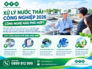 Xử Lý Nước Thải Công Nghiệp 2026 – Công Nghệ Nào Phù Hợp Với Doanh Nghiệp? 1 xu ly nuoc thai cong nghiep 2026